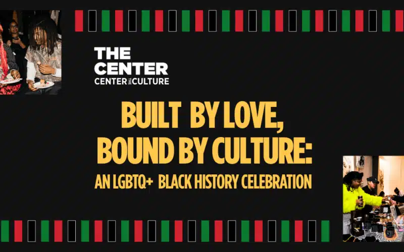 Built by Love Bound by Culture: an LGBTQ+ Black History Celebration