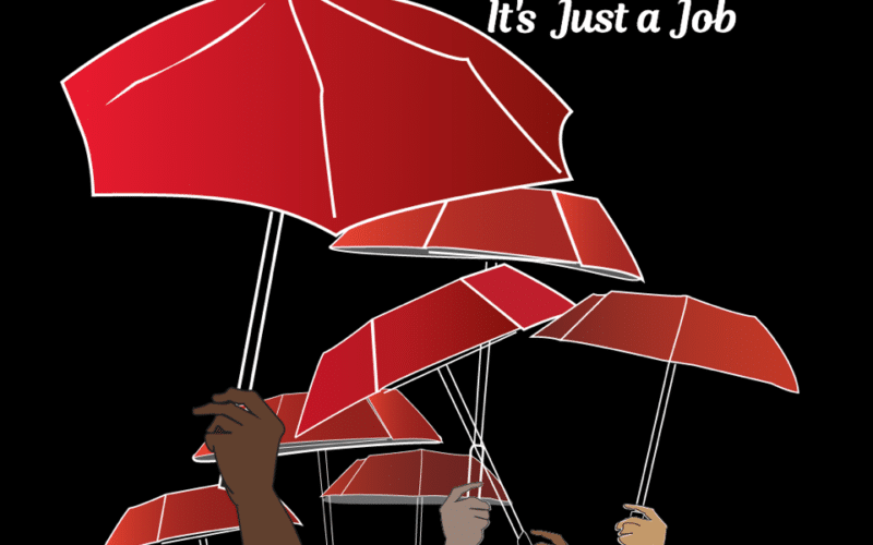 Hands holding red umbrellas under the words "Sex Work Its Just A Job"